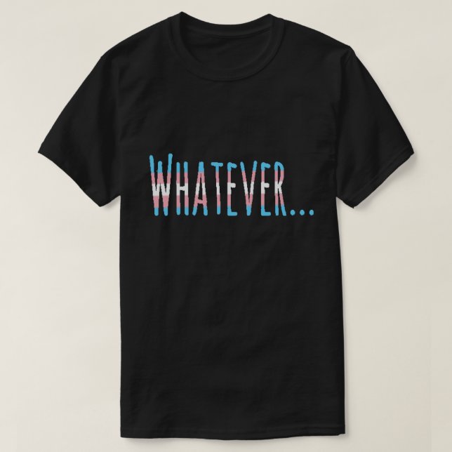 Transgender-Stolz-Flaggen-Farben "was auch immer " T-Shirt (Design vorne)