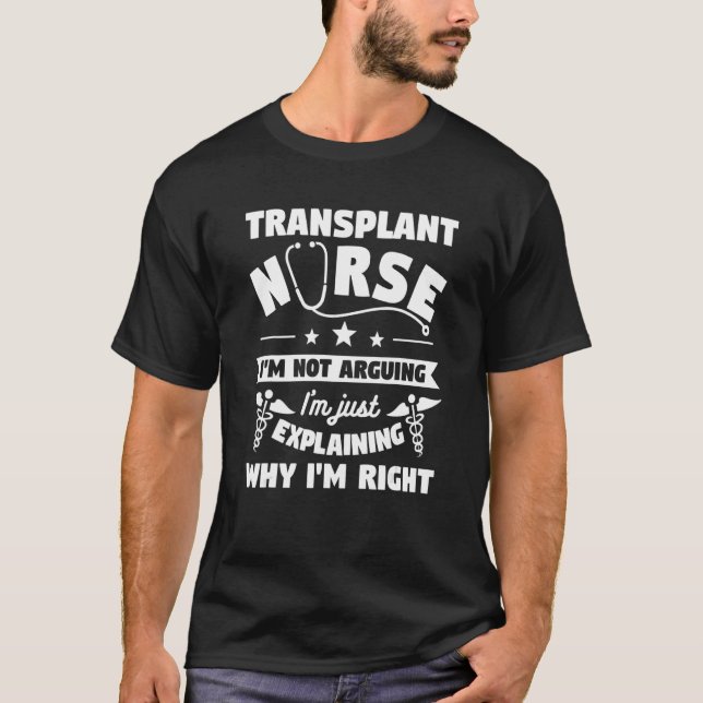Transplant Nurse I'm Not Arguing I'm Just Explaini T-Shirt (Vorderseite)