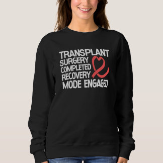 Transplant Surgery Completed Recovery Mode Engaged Sweatshirt