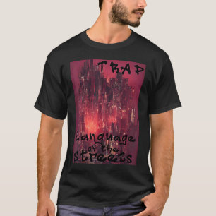 Trap Music Language of the Streets Hip Hop Urban T-Shirt