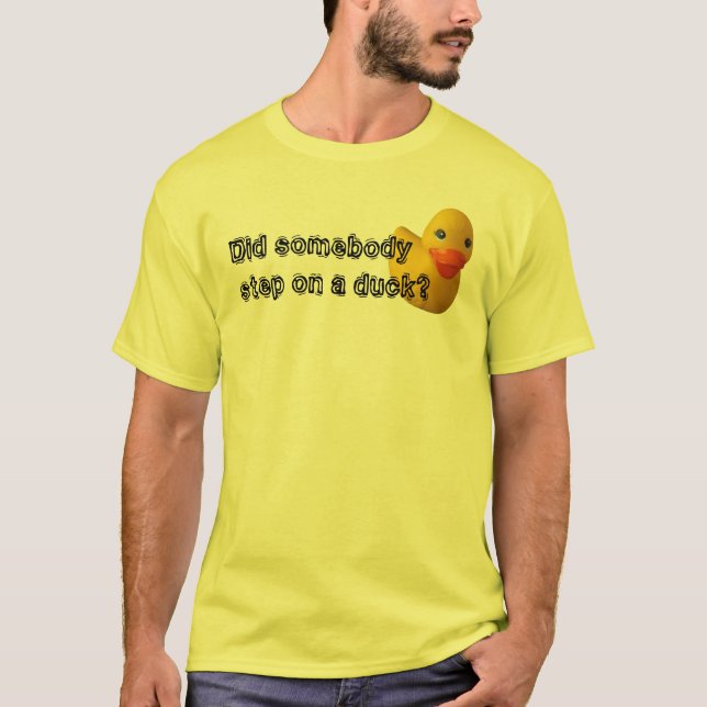 Trat jemand auf eine Ente? T-Shirt (Vorderseite)