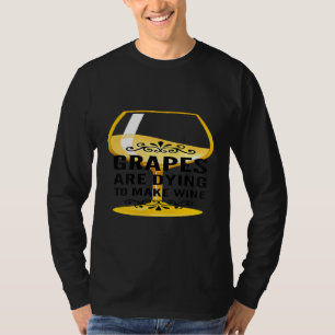 Trauben sterben, um Wein zu machen T-Shirt