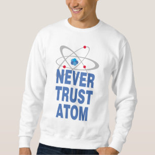 Traue Atom nie! Sweatshirt