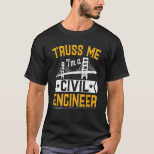 Traue mir, ich bin Bauingenieur Brückenbauer Kons T-Shirt