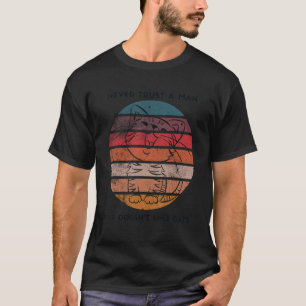 Traue nie einem Mann, der Katzen nicht mag T-Shirt