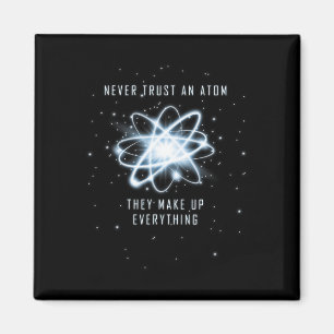 Traue niemals einem Atom, sie erfinden alles Magnet