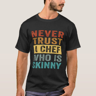 Trauen Sie niemals einem Koch, der mager ist, auf T-Shirt