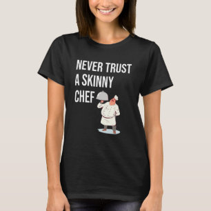 Trauen Sie niemals einem schlanken Koch, der nach T-Shirt