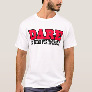 Trauen Sie sich, für selbst zu denken T-Shirt