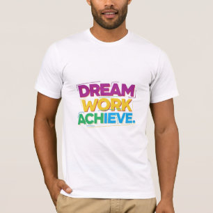 Traum Arbeit Erreichen T-Shirt