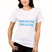 Traum Big Start Small Act jetzt T - Shirt