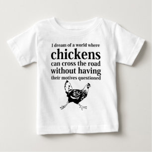 Traum einer Welt, in der Hühner die Straße kreuz Baby T-shirt