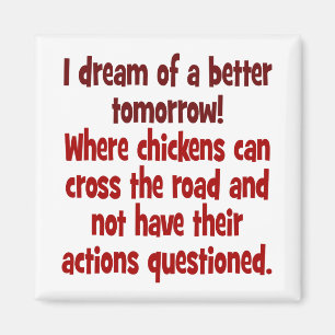 Traum einer Welt, in der Hühner die Straße kreuz Magnet