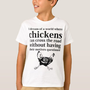 Traum einer Welt, in der Hühner die Straße kreuz T-Shirt