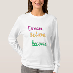 Traum. Glaube. Werden. Positives Zitat T-Shirt