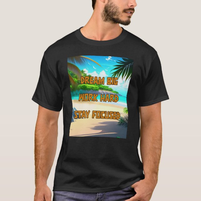 Traum groß, hart arbeiten, bleibe fokussiert T-Shirt (Vorderseite)