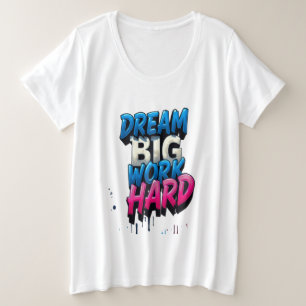Traum groß, hart arbeiten: Ein Motivierend Mantra Große Größe T-Shirt