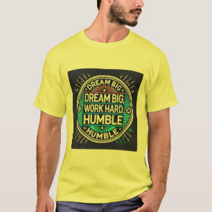 Traum groß, hart arbeiten, Humbel Bleibe - Inspira T-Shirt