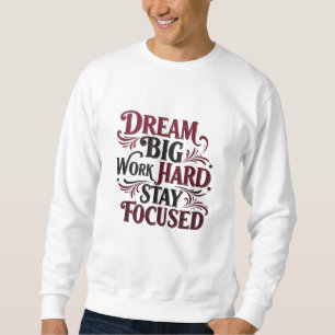 Traum groß, hart, Bleibe konzentriert - Motivieren Sweatshirt