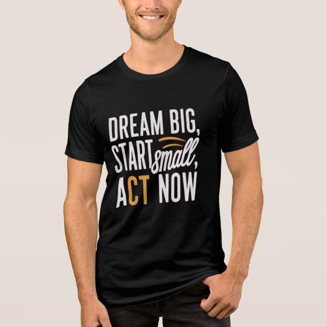 Traum groß, Klein anfangen, jetzt handeln Tri-Blend Shirt (Vorderseite)