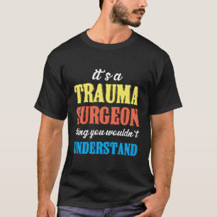 Trauma Chirurg - Traumatologie im Notfall T-Shirt