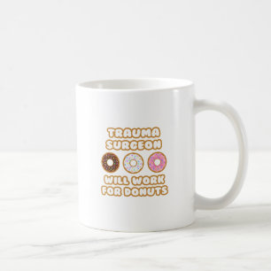 Trauma Chirurg .. Wird für Donuts arbeiten Kaffeetasse
