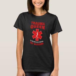 Trauma-Königin, wenn du meine Aufmerksamkeit wills T-Shirt