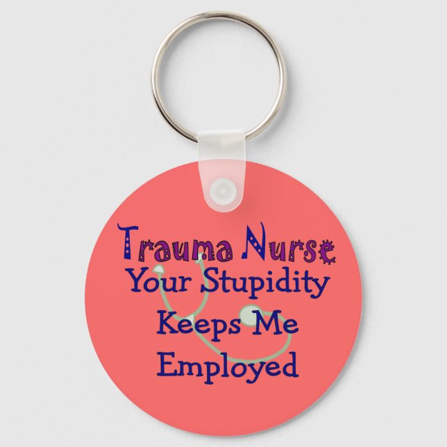 Trauma Nurse Deine Dummheit Behalte mir zu arbeite Schlüsselanhänger (Vorderseite)