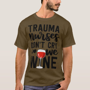 Trauma Nurse Geschenke nicht weinen wir Wein Notun T-Shirt