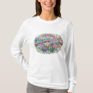 Träume Blühen Hier Inspirierendes Florales T-Shirt