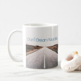 Träume dein Leben ... Leben Sie Ihren Traum Kaffeetasse