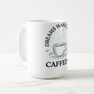 Träume erwachen mit Koffein – Kaffeeliebhaber Kaffeetasse
