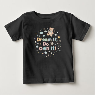Träume es! Mach es. Own it!" Motivierend Baby T-Sh T-shirt