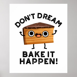 Träume es nicht, backe es geschehen Lustiger Kuche Poster