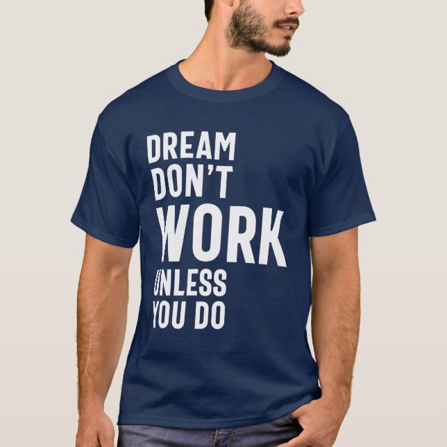 Träume funktionieren nur, wenn du es tust T-Shirt (Vorderseite)