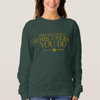 Träume funktionieren nur, wenn Sie Zitat machen Sweatshirt