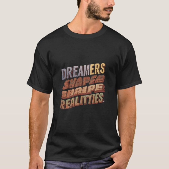 Träume gestalten Realitäten T-Shirt (Vorderseite)