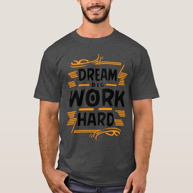 Träume groß, arbeite hart Basic Dark T-Shirt (Vorderseite)