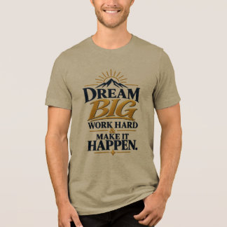 Träume groß, arbeite hart, mache es wahr – Motivie Tri-Blend Shirt