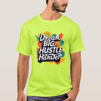 "Träume groß, arbeite härter T-Shirt – Fette Motiv