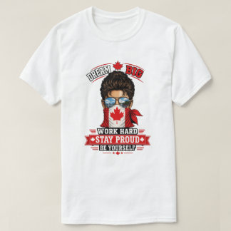 Träume groß Arbeitsam Bleib stolz Kanadischer Stol T-Shirt