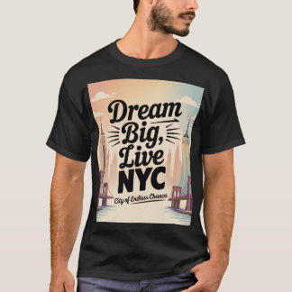 Träume groß, lebe NYC T-Shirt
