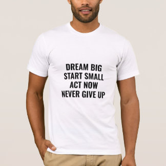 Träume groß Motivations-Quote T-Shirt
