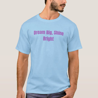 Träume groß, strahle hell Inspirations-Motiv-T-Shi T-Shirt