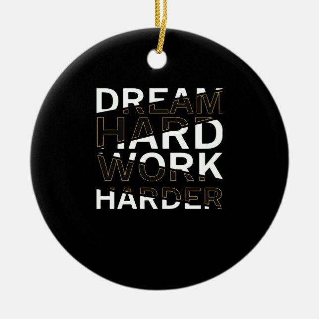 Träume harte Arbeit unerlässlich Keramik Ornament (Vorne)