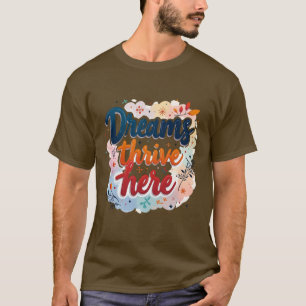 Träume hier gedeihen - Abstrakt lebendig und aufre T-Shirt