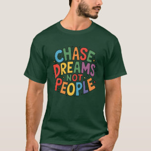 Träume jagen, nicht Menschen T-Shirt