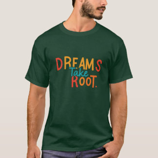 Träume nehmen Wurzeln T-Shirt
