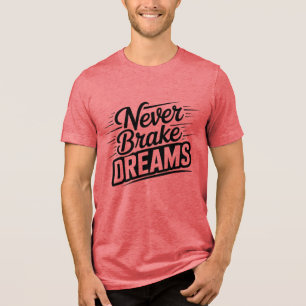 Träume niemals bremsen Motivations-T-Shirt mit Typ Tri-Blend Shirt