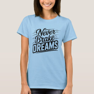 Träume niemals bremsen Motivierende weibliche Ty T-Shirt